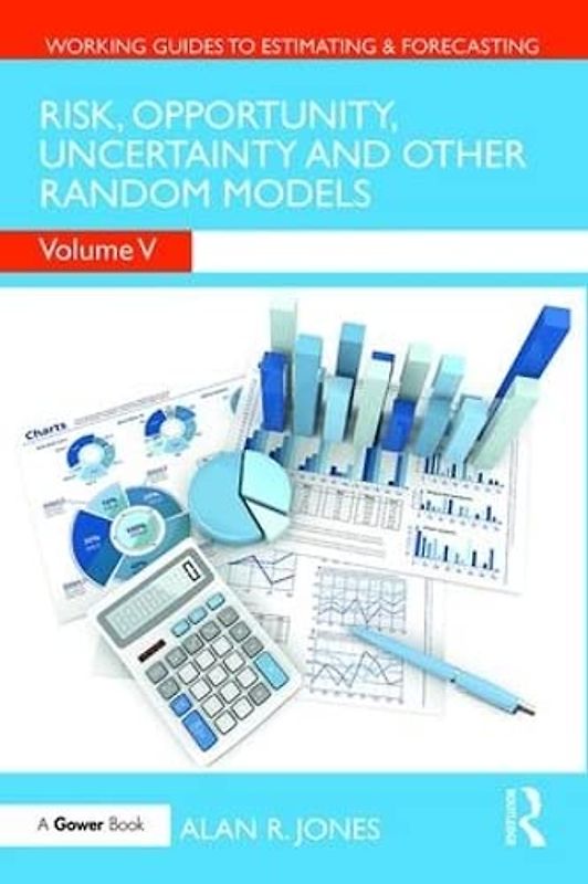 Risk, Opportunity, Uncertainty and Other Random Models: And Other Miscellaneous Models (Working Guides to Estimating & Forecasting, 5, Band 5)