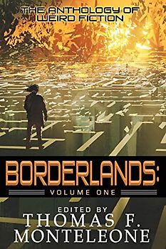 Borderlands, Volume One: The Anthology of Weird Fiction