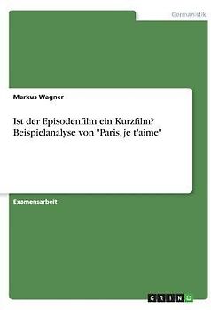 Ist der Episodenfilm ein Kurzfilm? Beispielanalyse von "Paris, je t'aime"