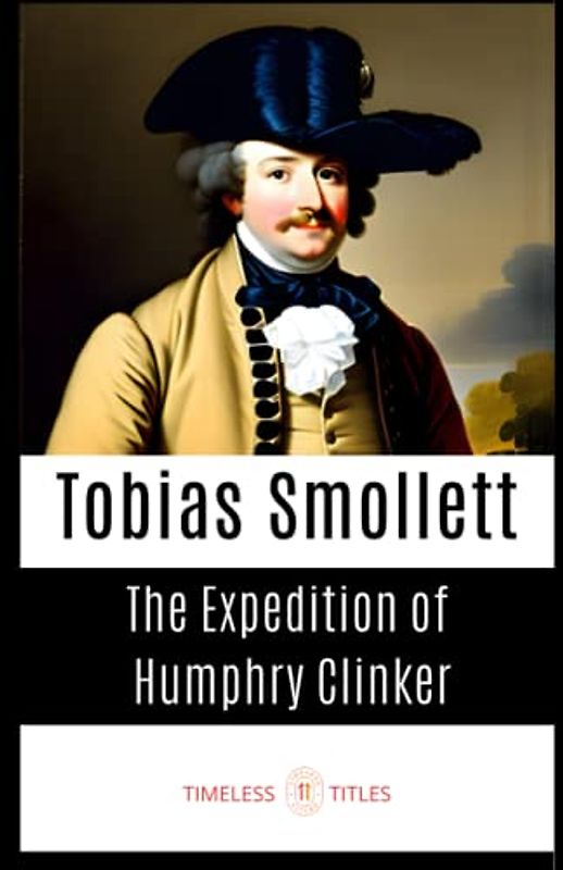 The Adventures of Humphry Clinker: Amusing Epistolary Novel (Annotated)