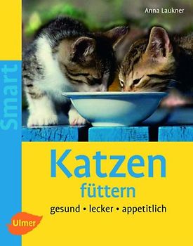 Katzen füttern. Gesund - lecker - appetitlich