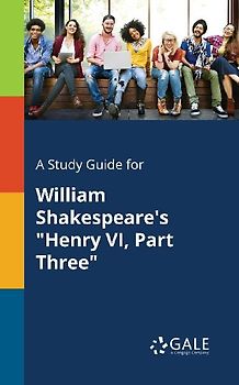 A Study Guide for William Shakespeare's "Henry VI, Part Three"