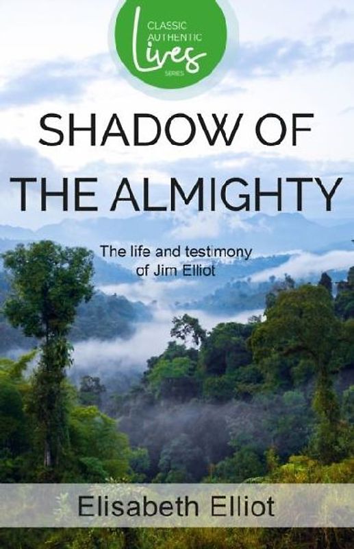 The Shadow of the Almighty (Authentic Classics) - Elliot, Elisabeth