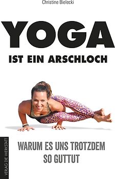 Yoga ist ein Arschloch