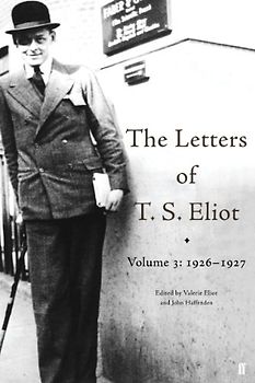 The Letters of T. S. Eliot Volume 3: 1926-1927: 1926-27