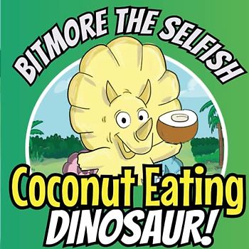 Bitmore The Selfish Coconut Eating Dinosaur: A Dinosaur Children's Book About a Triceratops That Learns To Share