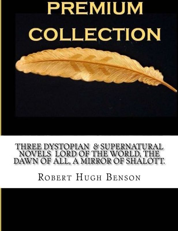 Three Dystopian & Supernatural Novels Lord of the World, The dawn of all, A Mirror of Shalott.
