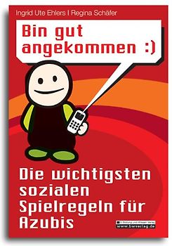 Bin gut angekommen :) Die wichtigsten sozialen Spielregeln für Azubis