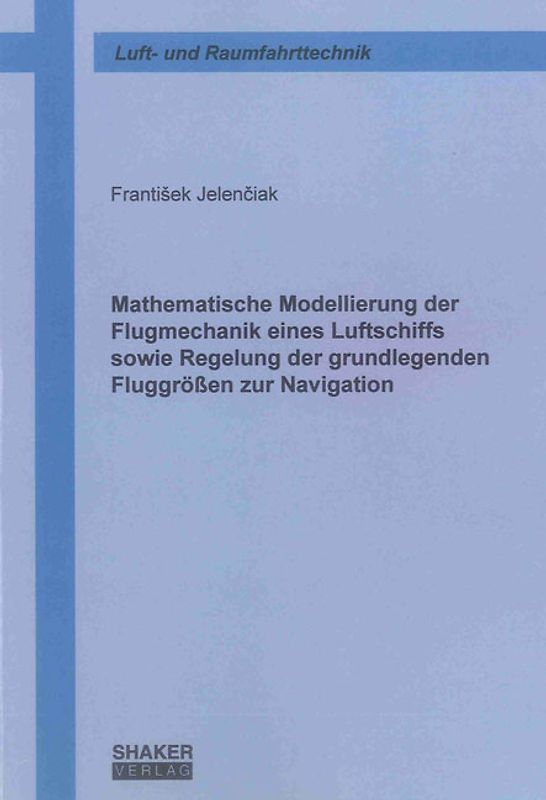 Mathematische Modellierung der Flugmechanik eines Luftschiffs sowie Regelung der grundlegenden Fluggrößen zur Navigation