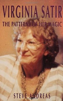 Virginia Satir: the Patterns of Her Magic - Andreas, Steve