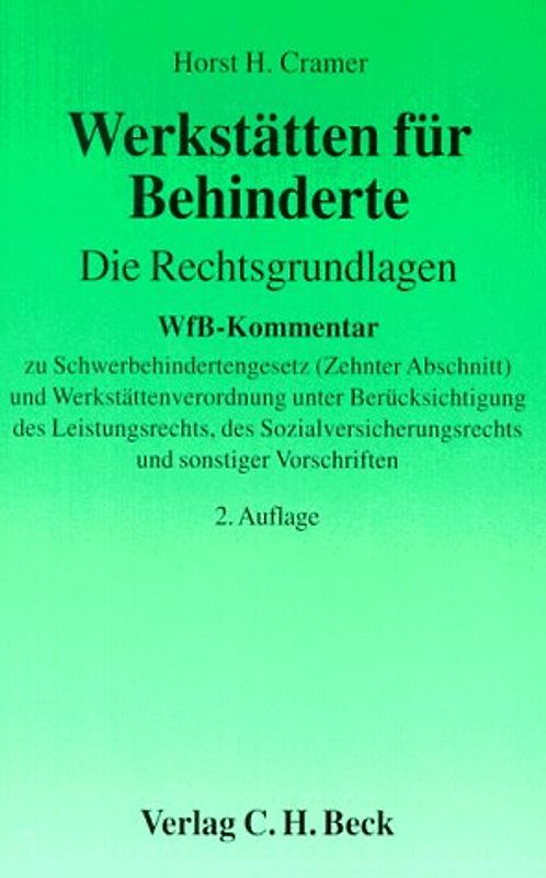 Werkstätten für Behinderte - Die Rechtsgrundlagen. WfB-Kommentar zu Schwerbehindertengesetz (10. Abschnitt) und Werkstättenverordnung unter Berücksichtigung des Leistungsrechts, des Sozialversicherungsrechts und sonstiger Vorschriften