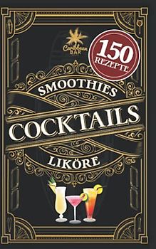 Cocktail Buch für jeden Anlass: Das Rezeptbuch mit den leckersten Cocktails. Geheimrezepte, alkoholfreie Rezepte, Cocktailklassiker zum einfachen ... u.v.m. sowie Likör- und Smoothie-Rezepte