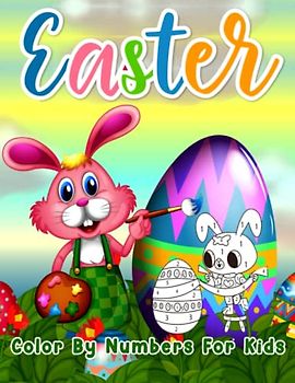 Easter color by number Book for Toddlers and Preschool Children Kids :Creative Workbook for the Holidays with 40 Cute Designs A Fun and Cute easter ... kids, Fun Easter Activity Book for Children