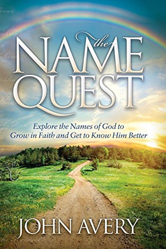 Name Quest: Explore the Names of God to Grow in Faith and Get to Know Him Better (Morgan James Faith)