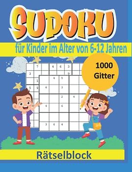 Sudoku für Kinder und Anfänger: Das Super-Sudoku-Buch für intelligente Kinder: Eine Sammlung von über 1000 Sudoku-Rätseln