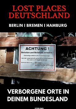 Lost Places Deutschland I Verborgene Orte in deinem Bundesland I Berlin, Bremen und Hamburg