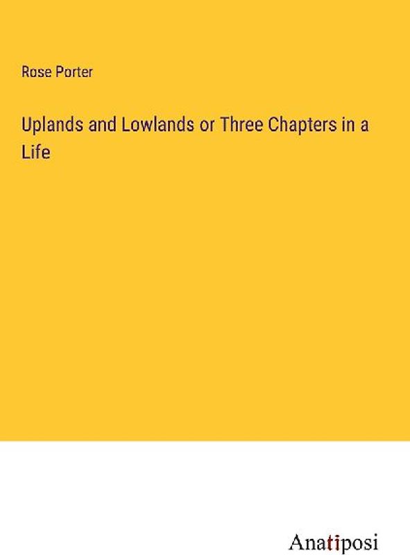 Uplands and Lowlands or Three Chapters in a Life