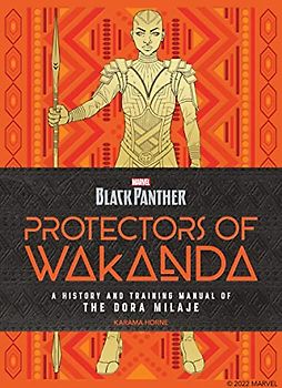 Protectors of Wakanda: A History and Training Manual of the Dora Milaje from the Marvel Universe (Backpanther)