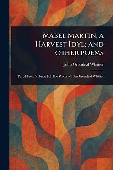Mabel Martin, a Harvest Idyl; and Other Poems