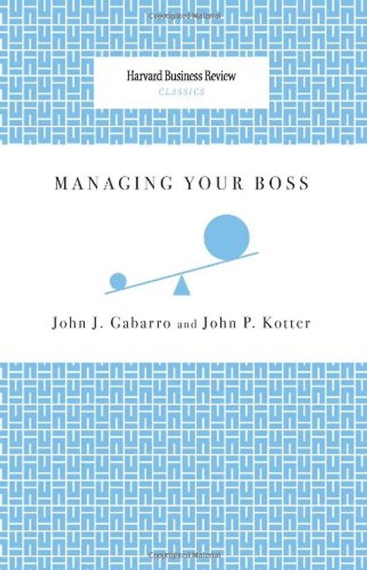 Managing Your Boss (Harvard Business Review Classics) - John J. Gabarro