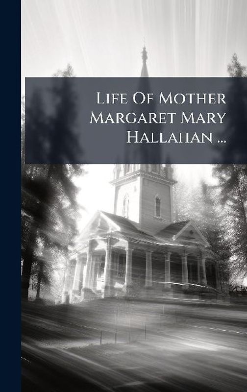 Life Of Mother Margaret Mary Hallahan ...