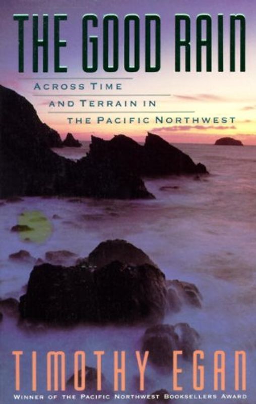 The Good Rain: Across Time & Terrain in the Pacific Northwest (Vintage Departures) - Timothy Egan