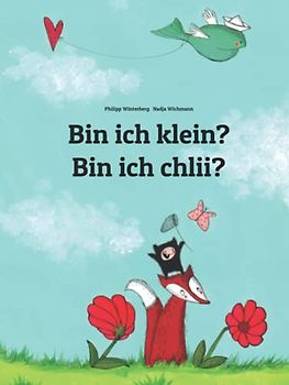 Bin ich klein? Bin ich chlii?: Kinderbuch Deutsch-Schweizerdeutsch (zweisprachig/bilingual)