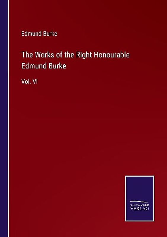 The Works of the Right Honourable Edmund Burke