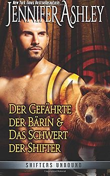 Der Gefährte der Bärin, und Das Schwert der Shifter: Shifters Unbound: Zwei Novellen (Shifters Unbound: Deutsche Ausgabe)