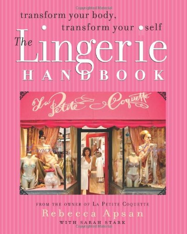 The Lingerie Handbook: Transform Your Body, Transform Your Self - Rebecca Apsan