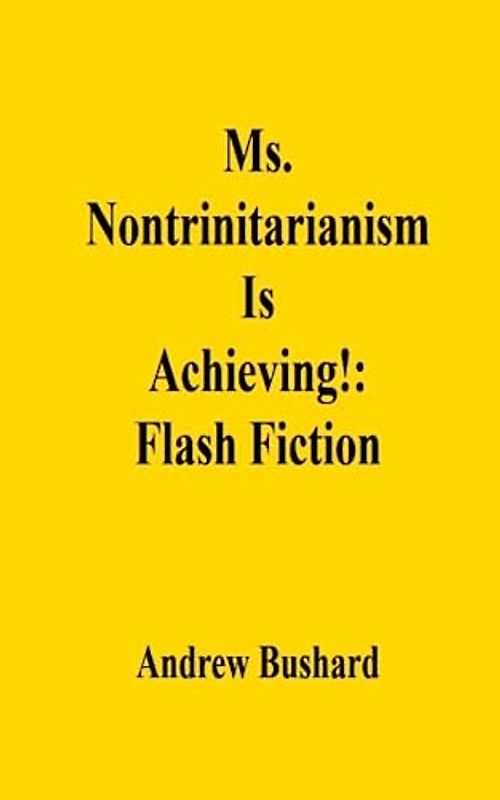 Ms. Nontrinitarianism Is Achieving!: Flash Fiction