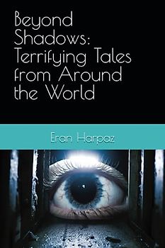 Beyond Shadows: Terrifying Tales from Around the World