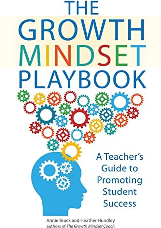 The Growth Mindset Playbook: Classroom Practices that Construct a Framework for Student Achievement: A Teacher's Guide to Promoting Student Success