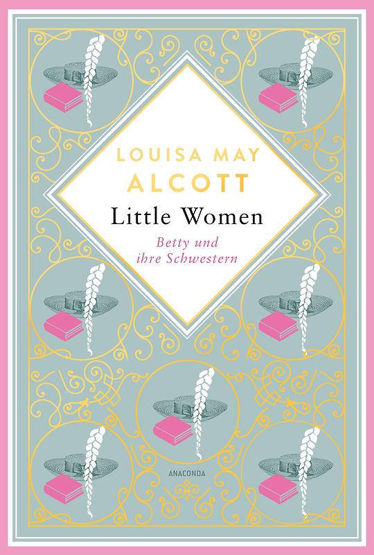 Louisa May Alcott, Little Women. Betty und ihre Schwestern - Erster und zweiter Teil. Schmuckausgabe mit Goldprägung