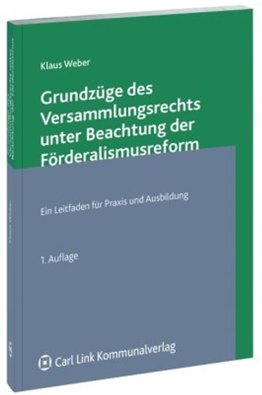 Grundzüge des Versammlungsrechts unter Beachtung der Förderalismusreform. Ein Leitfaden für Praxis und Ausbildung