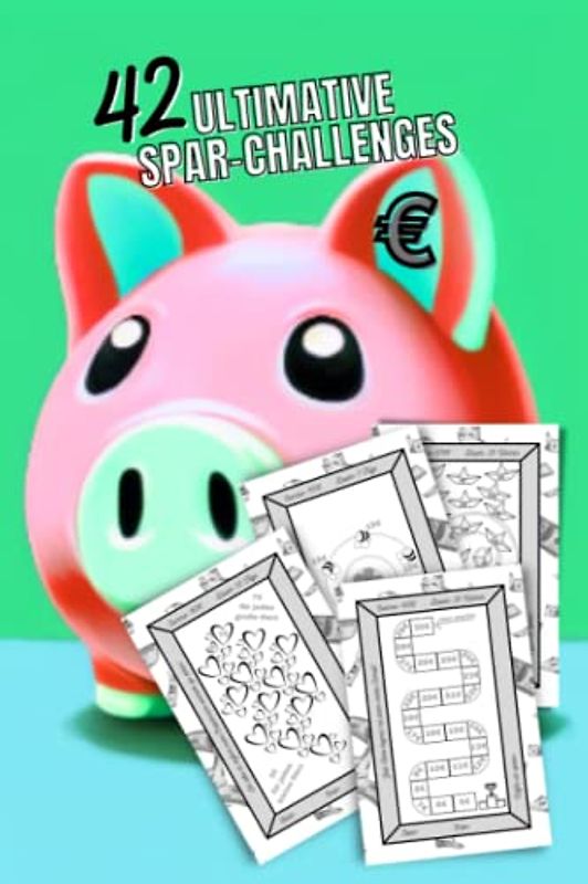 Ultimative Spar-Challenges: 42 abwechslungsreiche, spaßige und einfache Geld-Spar-Challenges + 36 zusätzliche Vorlagen für eigene Ideen | tägliche und ... | Euro € (Amazing Money Savings Challenges)