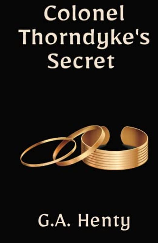 Colonel Thorndyke's Secret: A Historical Fiction Adventure Thriller (Annotated)