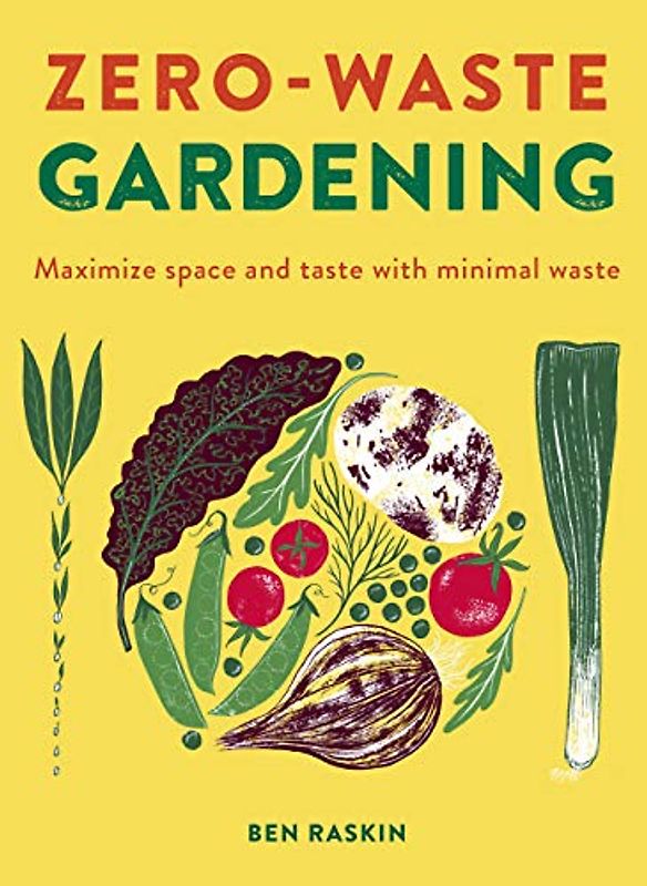 Zero Waste Gardening: Maximize space and taste with minimal waste