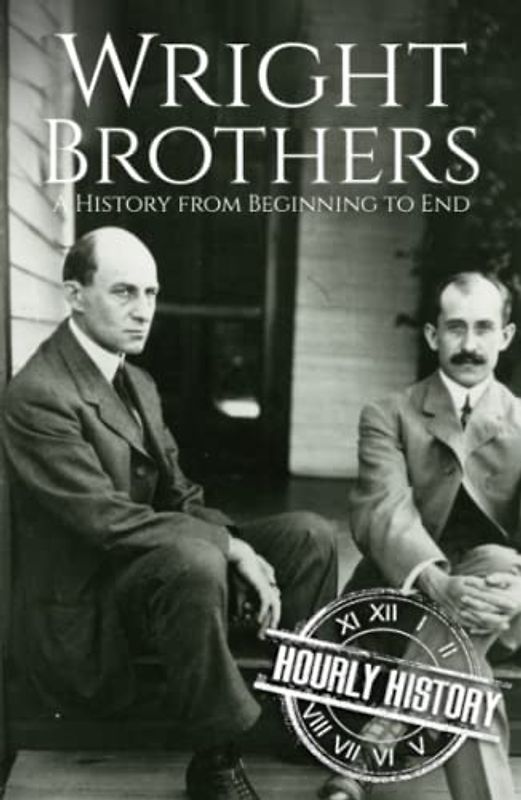 The Wright Brothers: A History from Beginning to End
