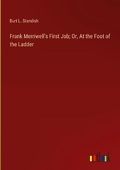 Frank Merriwell's First Job; Or, At the Foot of the Ladder