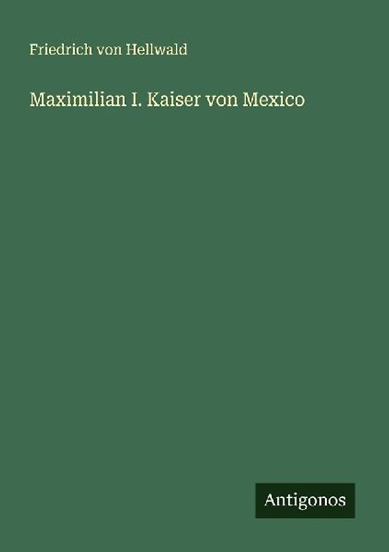 Maximilian I. Kaiser von Mexico
