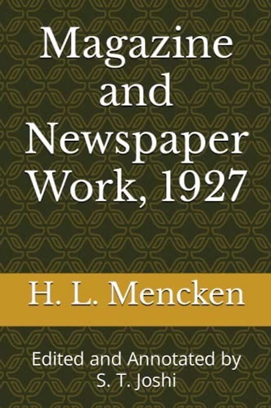 Magazine and Newspaper Work, 1927: Edited and Annotated by S. T. Joshi