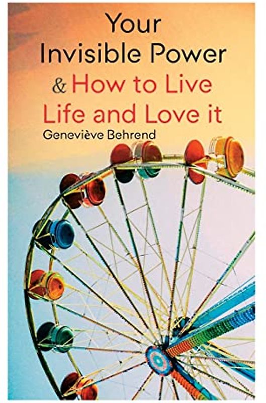 Your Invisible Power & How to Live Life and Love It