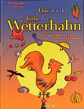 Und wieder kräht der Wetterhahn. Mit Geschichten und Ideen durch die Jahreszeiten