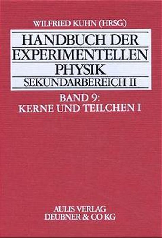 Handbuch der experimentellen Physik. Sekundarstufe II. Ausbildung... / Kerne und Teilchen 1