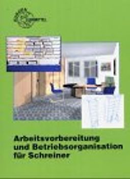 Arbeitsvorbereitung und Betriebsorganisation für Schreiner