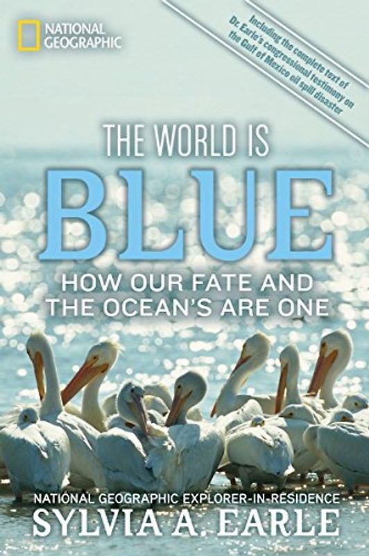 The World Is Blue: How Our Fate and the Ocean's  Are One - Sylvia Earle