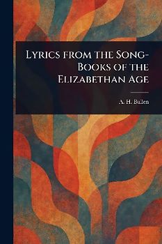 Lyrics From the Song-Books of the Elizabethan Age