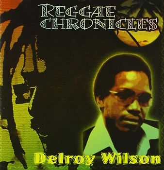 Delroy Wilson - Reggae Chronicles