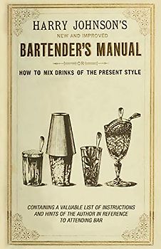 New and Improved Bartender's Manual: Or How to Mix Drinks of the Present Style